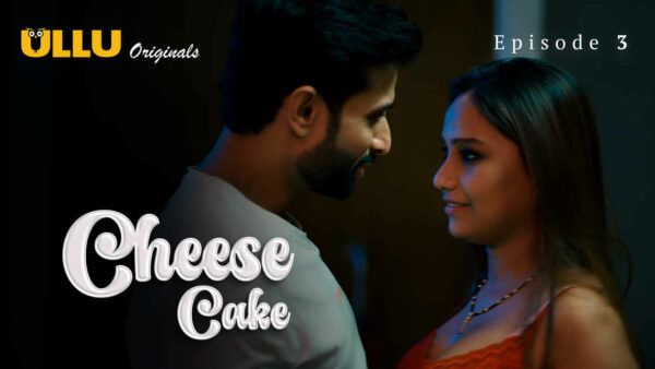 Cheese Cake 2024 Ullu Originals Hindi Porn Web Series Ep 3
