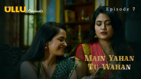 Main Yahan Tu Wahan 2024 Ullu Hindi Porn Web Series Ep 7