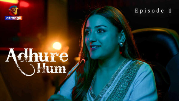 Adhure Hum 2024 Atrangii Originals Hindi Porn Web Series Ep 1