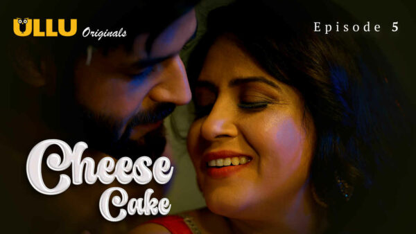 Cheese Cake 2024 Ullu Originals Hindi Porn Web Series Ep 5