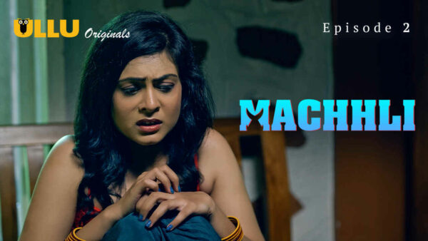 Machhli 2024 Ullu Originals Hindi Hot Web Series Episode 2