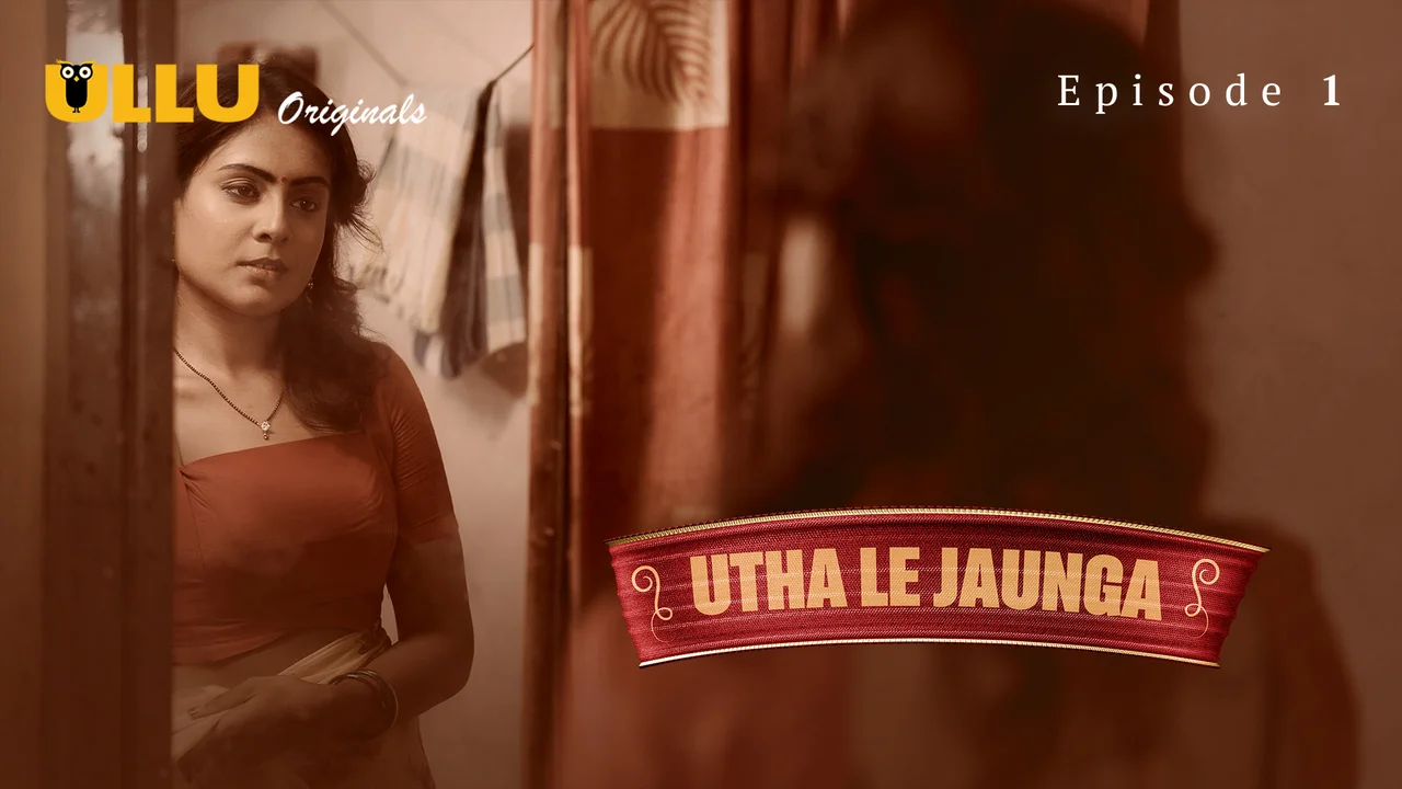Utha Le Jaunga 2025 Ullu Originals Hindi Porn Web Series Ep 1